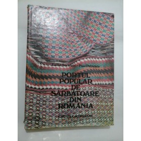 PORTUL POPULAR DE SARBATOARE DIN ROMANIA - Elena Secosan , Paul Petrescu